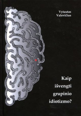 Kaip išvengti grupinio idiotizmo?