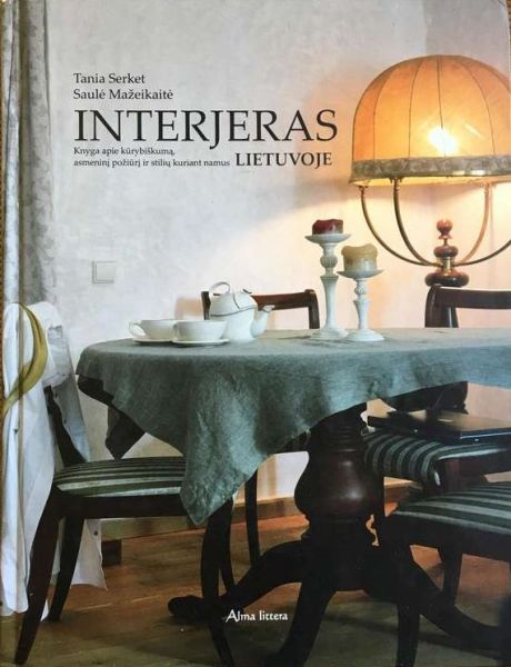 Interjeras: knyga apie kūrybiškumą, asmeninį požiūrį ir stilių kuriant namus Lietuvoje